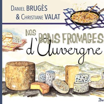 « Nos bons fromages d’Auvergne », un ouvrage gourmand
